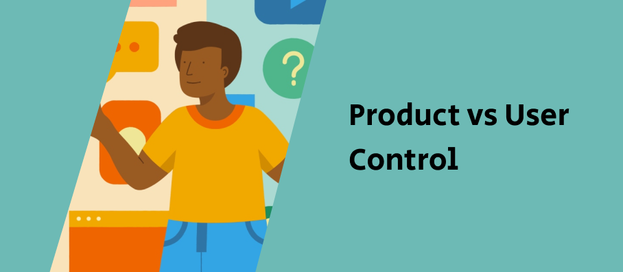 Product vs User Control
