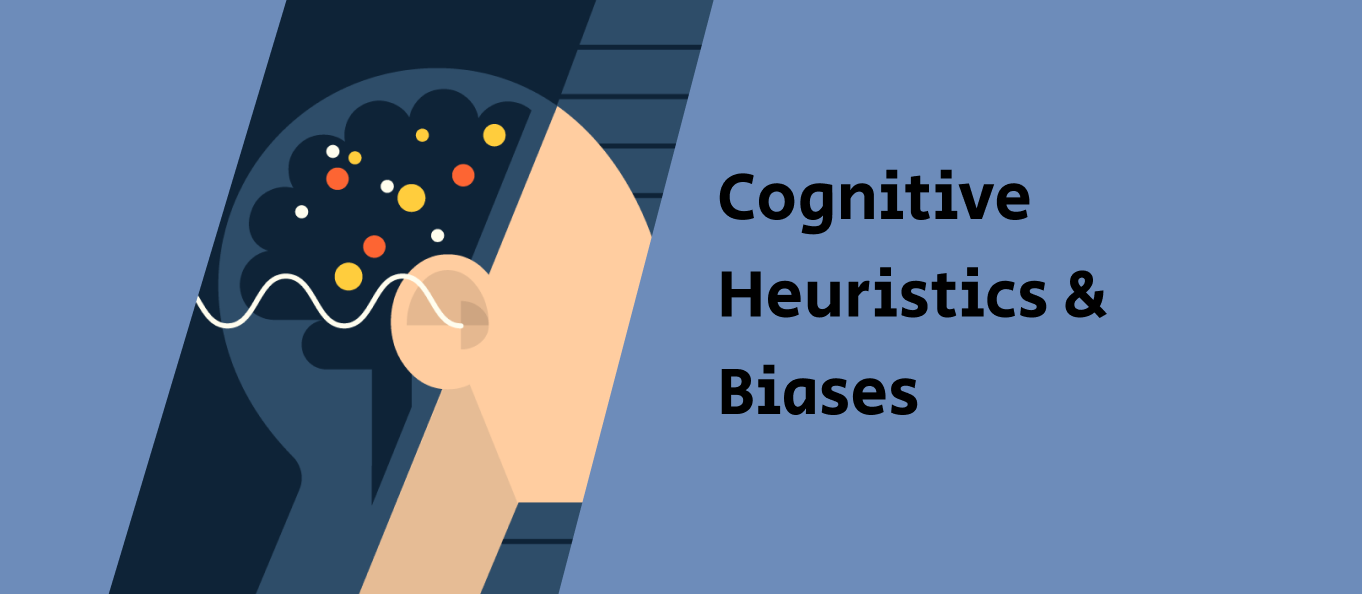 Cognitive Heuristics & Biases